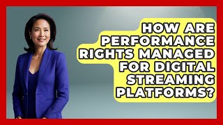 How Are Performance Rights Managed for Digital Streaming Platforms?