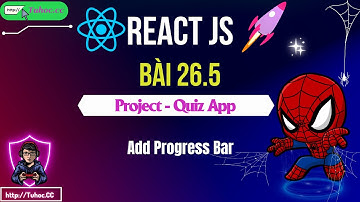 26.5. React JS Quiz App - Thêm thanh tiến trình vào Quiz App  Progress Bar