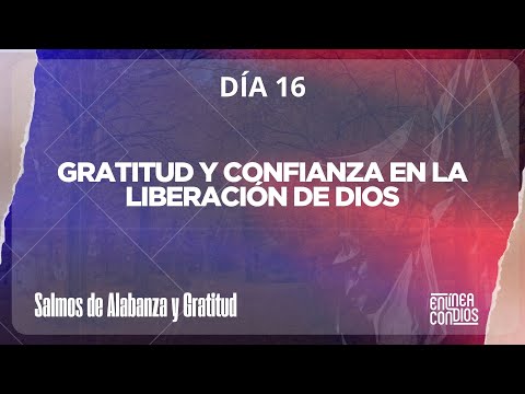 Día 16 - Gratitud y confianza en la liberación de Dios