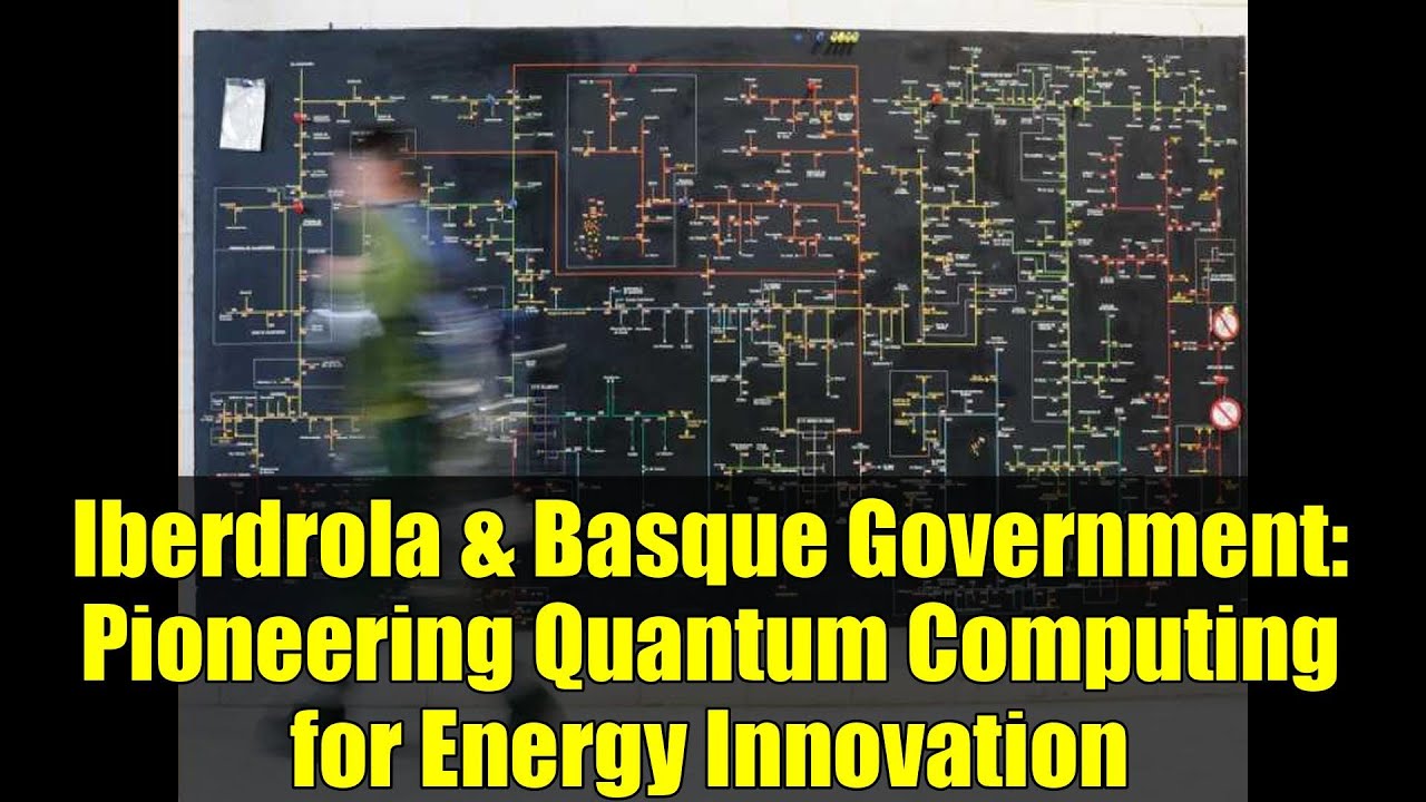 Iberdrola & Basque Government: Pioneering Quantum Computing for Energy Innovation