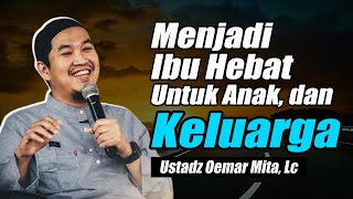 Menjadi Ibu Hebat : Dari Hati Untuk Anak dan Keluarga ~ Ustadz Oemar Mita, Lc Terbaru