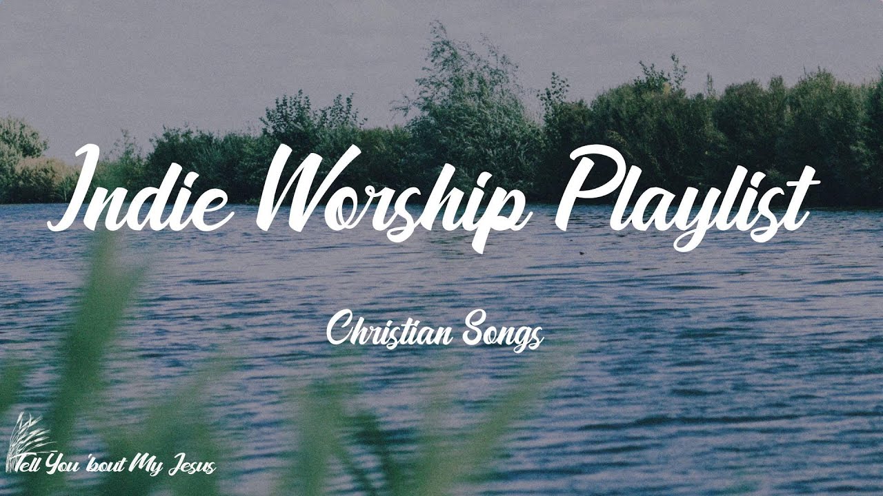 Christian Songs : Indie Worship Playlist