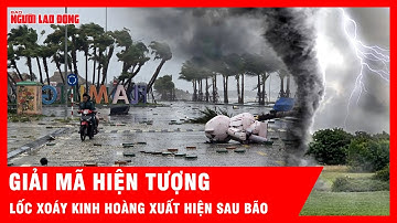Hiểm họa kép: Bão số 10 vừa quét, lốc xoáy liên tiếp tàn phá
