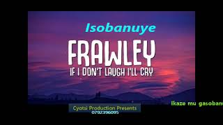 Isobanuye if i don t laugh i m gonna cry by frawley ft cyotsi