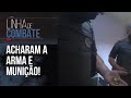 O FORAGIDO ESCONDIA UMA ARMA | LINHA DE COMBATE