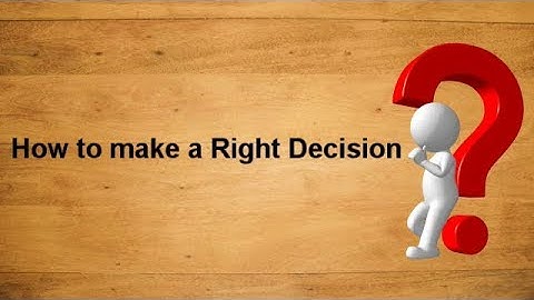 How to make a Right Decision