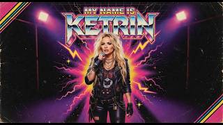 My Name Is Ketrin Hard Rock Glam Metal Anthem