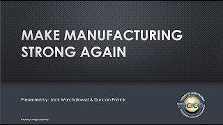 Make Manufacturing Strong Again presented by Jack Warchalowski and Duncan Patrick