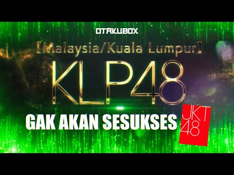 KLP48 GAK BAKAL SESUKSES JKT48! (OTAKUBOX TAKE)
