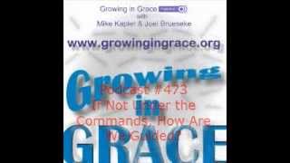 If Not Under the Commands, How Are We Guided? (Growing in Grace #473)