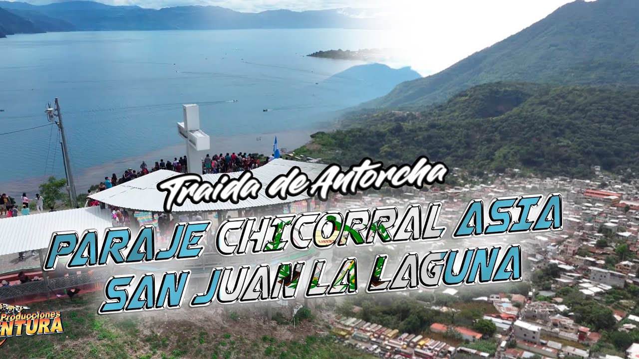TRAIDA DE ANTORCHA, Desde el Paraje Chicorral Asia San Juan la Laguna. PARTE 1