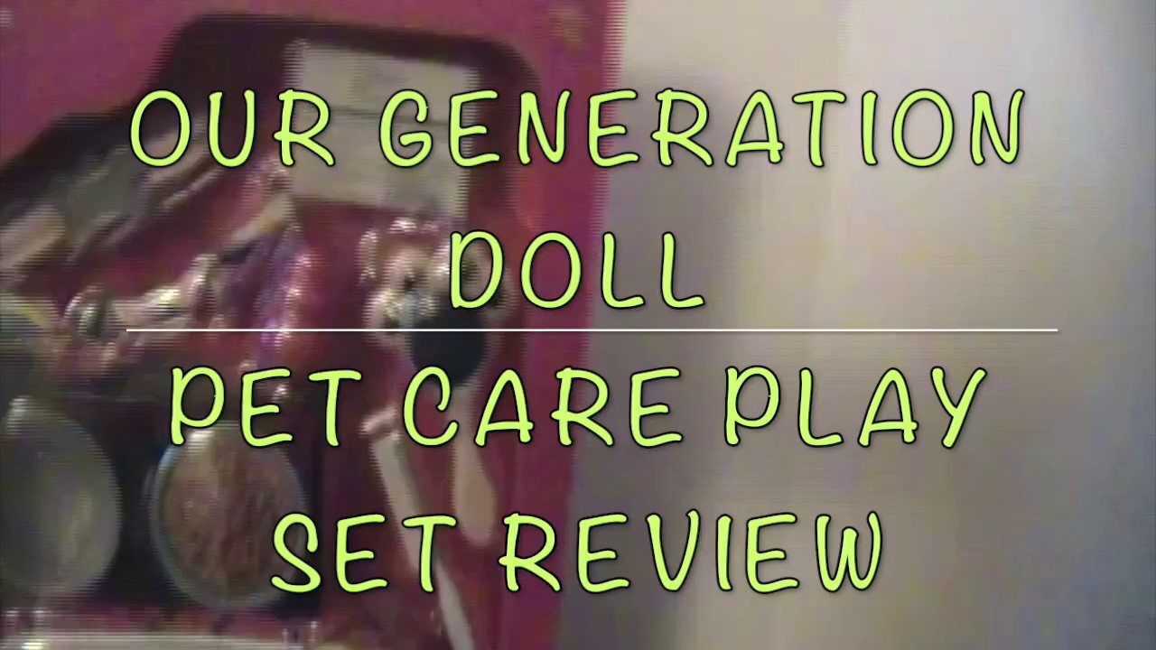 Unbox Daily Our Generation Doll Pet Care Playset Review YouTube