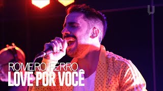 Romero Ferro - Love Por Você (Ao Vivo no Universitária FM Apresenta)