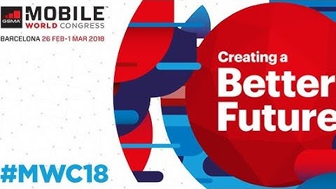 MWC 2018- What to expect!