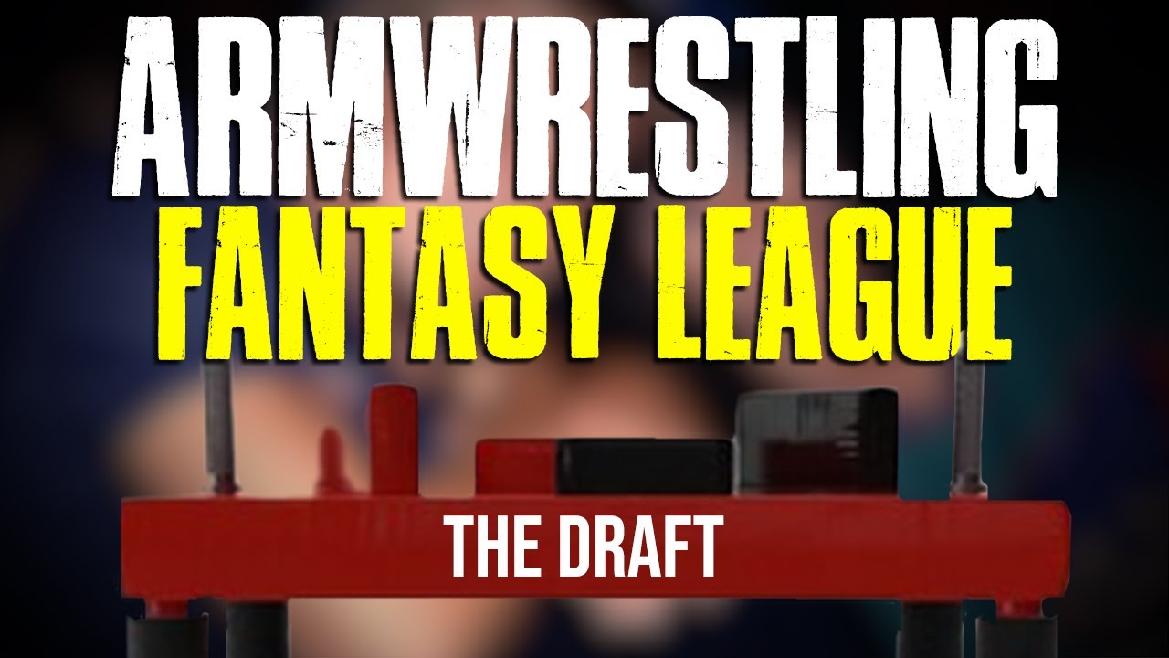 Arm Wrestling Fantasy League - The Draft