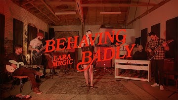 Behaving Badly (Live Session) - Lara Mrgic