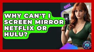 Why Can't I Screen Mirror Netflix Or Hulu? - Phone Fix and Features