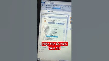 Cách hiện file ẩn trên win 10 nhanh chóng