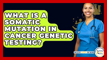 What Is A Somatic Mutation In Cancer Genetic Testing? - Oncology Support Network