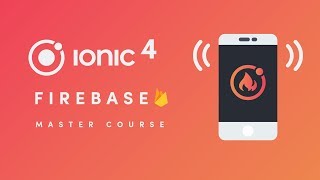 Ionic4 + Firebase Master Course