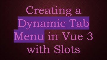 Creating a Dynamic Tab Menu in Vue 3 with Slots