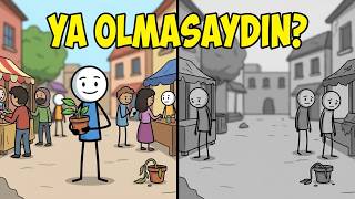 Sen Olmasaydın Ne Olurdu?