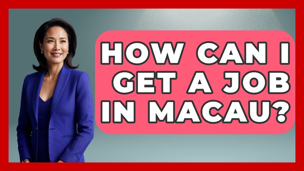 How Can I Get A Job In Macau? - China Cultural Expedition
