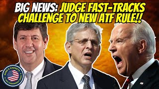 HUGE NEWS! Judge Fast-Tracks Challenge To New ATF Rule!