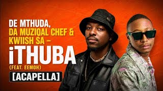 De Mthuda, Da Muziqal Chef & Kwiish Sa - Ithuba (Feat. Eemoh) [Acapella]