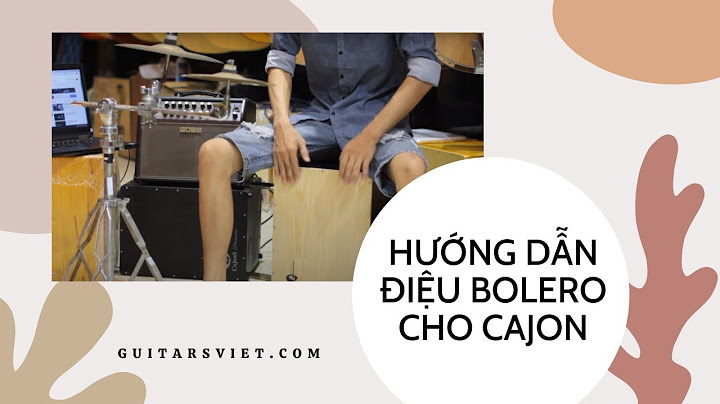 Hướng dẫn đánh trống cajon điệu Bolero