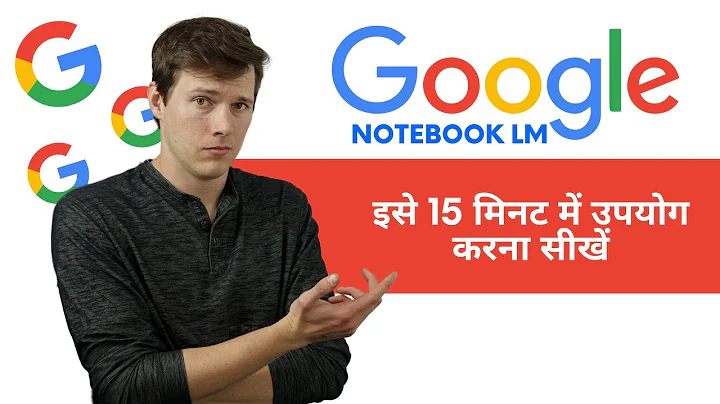 Google Notebook LM Tutorial - [Become A Power User in 15 min] - Hindi