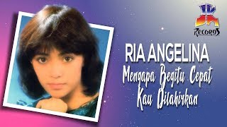 Ria Angelina - Mengapa Begitu Cepat Kau Dilahirkan