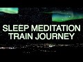 Guided meditation | Train Journey for peaceful relaxation & sleep hypnosis