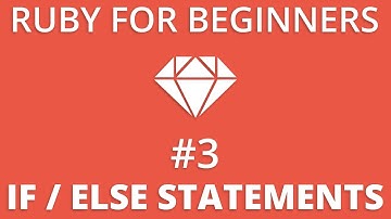 Ruby For Beginners #3 - If / Else Statements