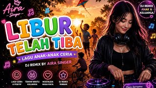 🌈 Libur Telah Tiba 🎧 DJ Remix Ceria Nostalgia Masa Kecil | Aira Singer