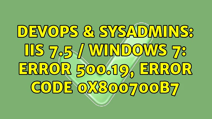 DevOps & SysAdmins: IIS 7.5 / Windows 7: Error 500.19, error code 0x800700b7