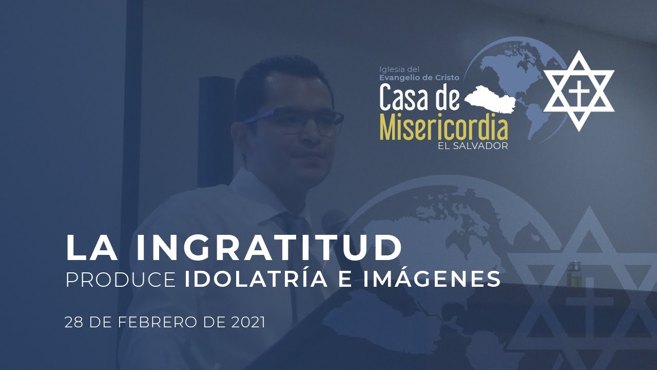 La ingratitud produce idolatría e imágenes