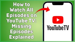 How to Watch All Episodes on YouTube TV  Missing Episodes Explained