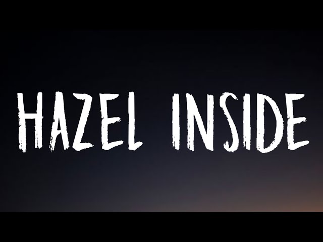 blackbear - hazel inside (Lyrics) class=