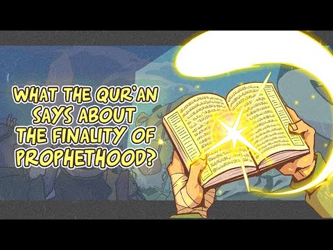 Finality of Prophethood 02: What the Qur&rsquo;an says about the Finality of Prophethood?