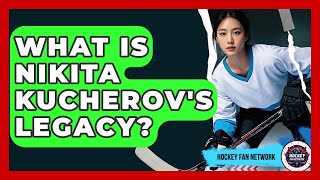 What Is Nikita Kucherov's Legacy? - Hockey Fan Network