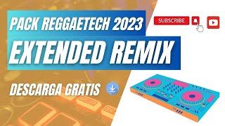 PACK REGGAETECH EXTENDED REMIX // DESCARGA GRATUITA  JUNIO 2023
