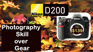 Skill is More Important than Gear in Photography | $139.  Nikon D200 Camera CCD Sensor Class 517