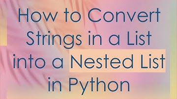 How to Convert Strings in a List into a Nested List in Python