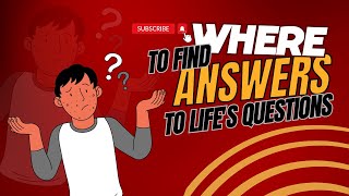 Where to Find Answers to life's questions