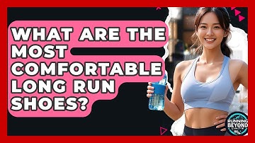 What Are The Most Comfortable Long Run Shoes? - Running Beyond Limits