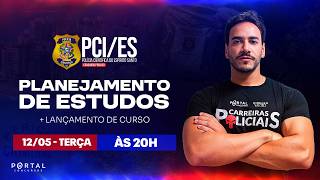 CONCURSO PCI/ES: PLANEJAMENTO DE ESTUDOS + LANÇAMENTO DO CURSO
