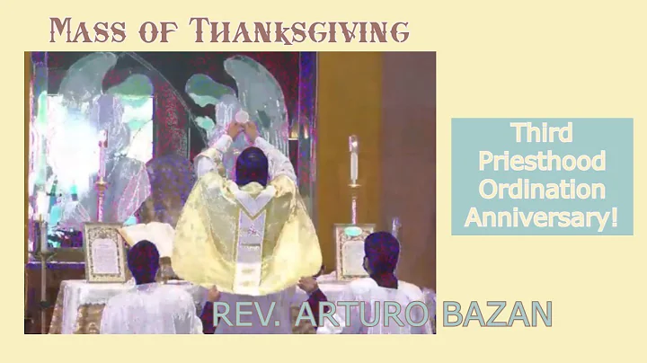 MASS OF THANKSGIVING -Arturo Bazan Third Priesthoo...