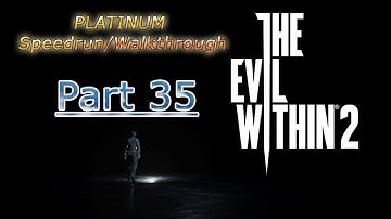 The Evil Within 2 ~ Platinum Speedrun / Walkthrough (15:00 hrs) PART 35