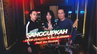 Sanggupkah - Opop Zealous X Pay Burman feat Rio Ricardo